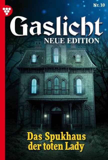 Das Spukhaus der toten Lady: Gaslicht - Neue Edition 10 – Mystikroman