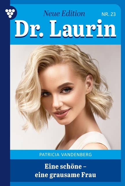 Eine schöne – eine grausame Frau: Dr. Laurin – Neue Edition 23 – Arztroman