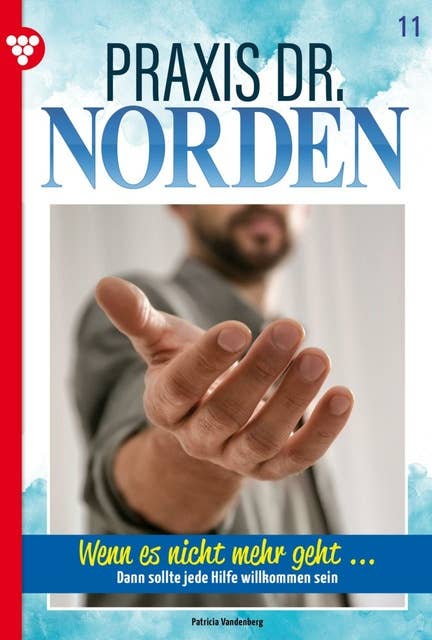 Wenn es nicht mehr geht ...: Praxis Dr. Norden 11 – Arztroman