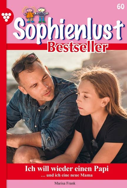 Ich will wieder einen Papi: Sophienlust Bestseller 60 – Familienroman