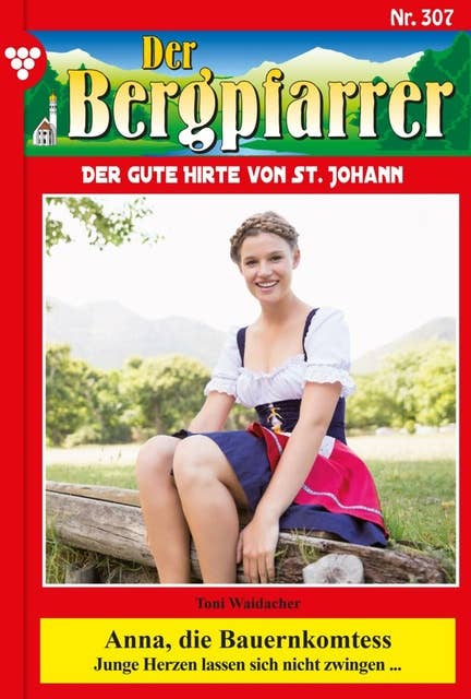 Anna, die Bauernkomtess: Der Bergpfarrer 307 – Heimatroman