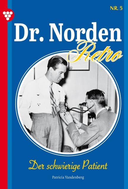 Der schwierige Patient: Dr. Norden – Retro Edition 5 – Arztroman