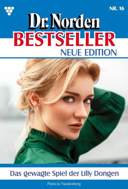 Das gewagte Spiel der Lilly Dongen: Dr. Norden Bestseller – Neue Edition 16 – Arztroman