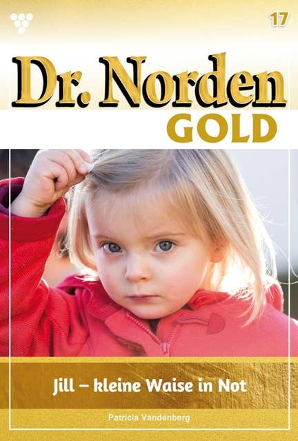 Jill – kleine Waise in Not: Dr. Norden Gold 17 – Arztroman