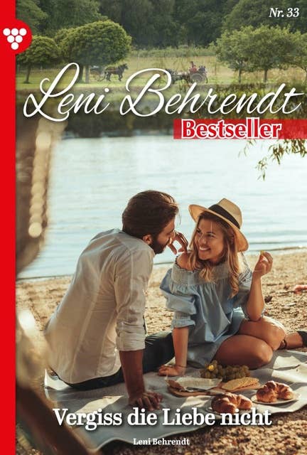 Vergiss die Liebe nicht: Leni Behrendt Bestseller 33 – Liebesroman