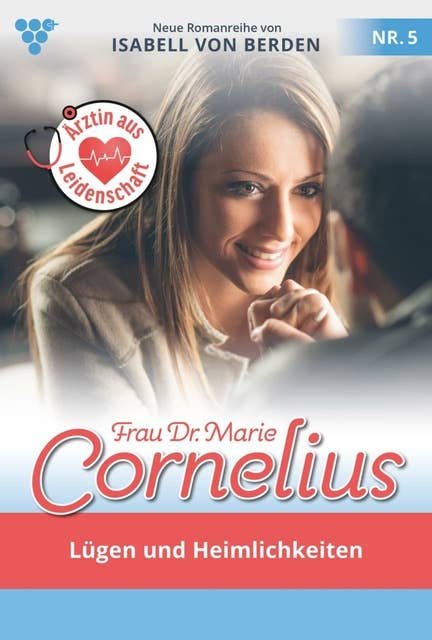 Lügen und Heimlichkeiten: Frau Dr. Marie Cornelius 5 – Familienroman
