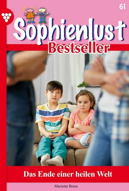 Das Ende einer heilen Welt: Sophienlust Bestseller 61 – Familienroman