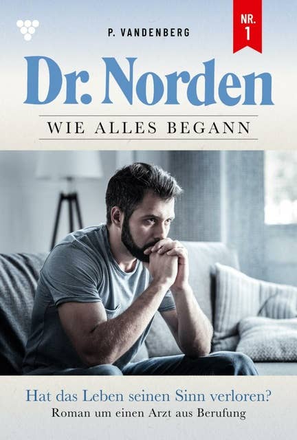 Dr. Norden – Wie alles begann 1 – Arztroman: Hat das Leben seinen Sinn verloren?
