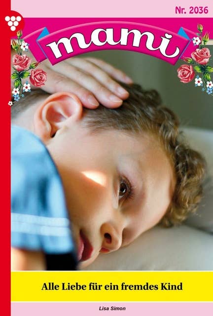 Alle Liebe für ein fremdes Kind: Mami 2036 – Familienroman