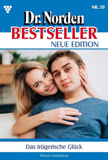 Das trügerische Glück: Dr. Norden Bestseller – Neue Edition 20 – Arztroman
