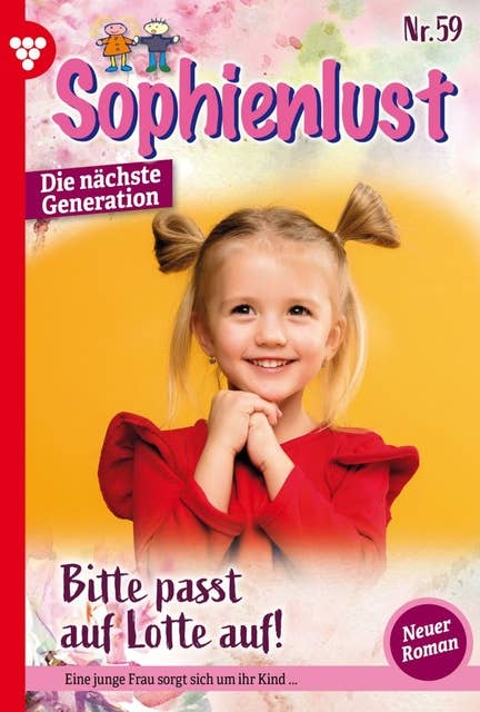 Bitte passt auf Lotte auf!: Sophienlust - Die nächste Generation 59 – Familienroman