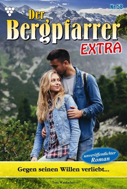 Gegen seinen Willen verliebt…: Der Bergpfarrer Extra 58 – Heimatroman