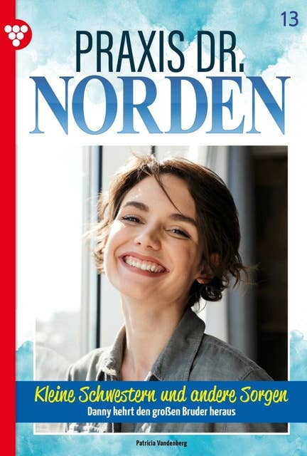 Kleine Schwestern und andere Sorgen: Praxis Dr. Norden 13 – Arztroman