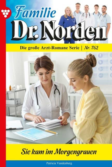 Sie kam im Morgengrauen: Familie Dr. Norden 762 – Arztroman