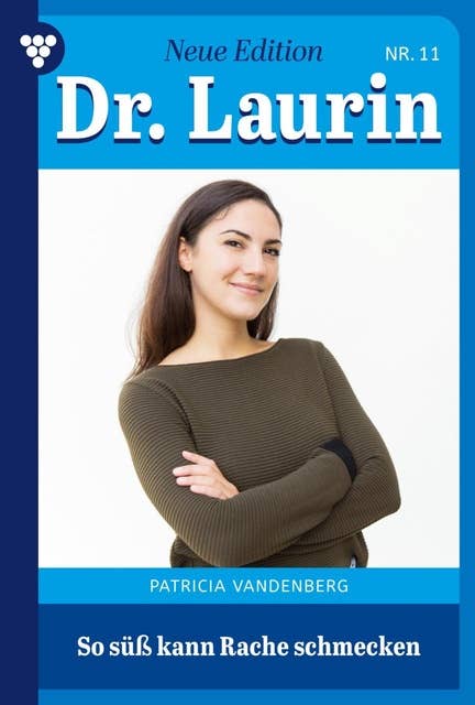 So süß kann Rache schmecken: Dr. Laurin – Neue Edition 11 – Arztroman