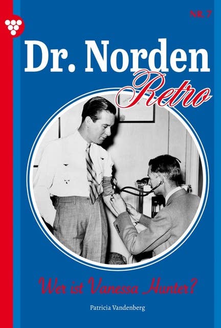 Wer ist Vanessa Hunter?: Dr. Norden – Retro Edition 7 – Arztroman