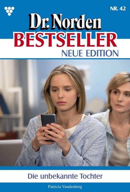 Die unbekannte Tochter: Dr. Norden Bestseller – Neue Edition 42 – Arztroman