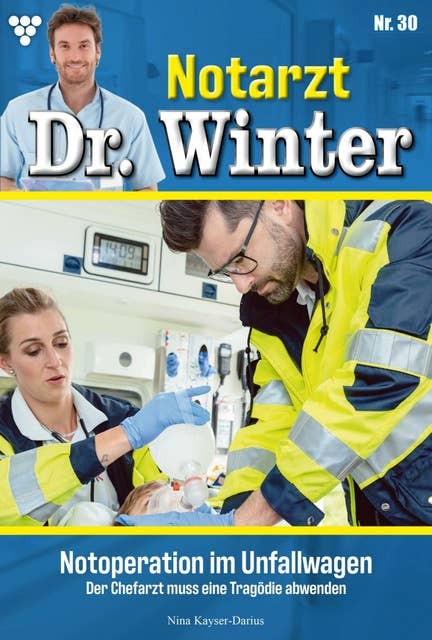 Notoperation im Unfallwagen: Notarzt Dr. Winter 30 – Arztroman
