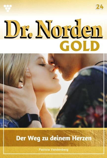 Der Weg zu deinem Herzen: Dr. Norden Gold 24 – Arztroman