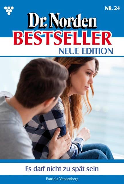 Es darf nicht zu spät sein: Dr. Norden Bestseller – Neue Edition 24 – Arztroman