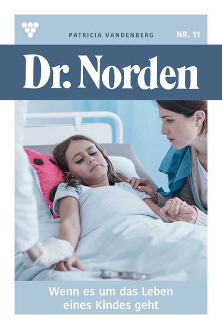 Wenn es um das Leben eines Kindes geht: Dr. Norden 11 – Arztroman