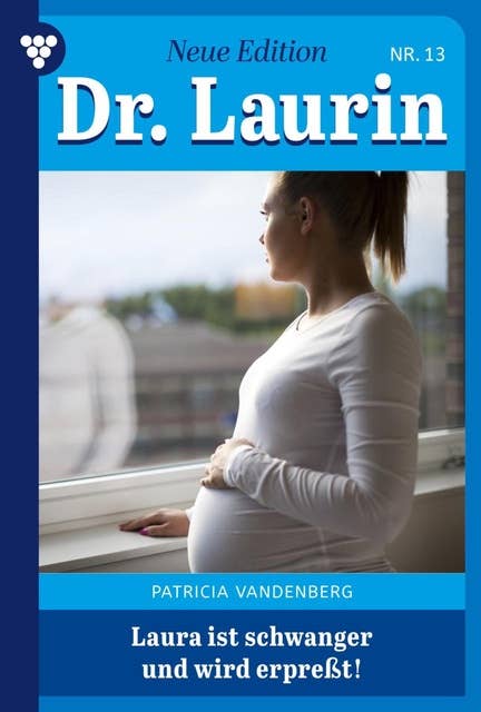 Laura ist schwanger – und wird erpresst: Dr. Laurin – Neue Edition 13 – Arztroman