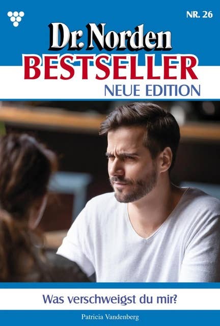 Was verschweigst du mir?: Dr. Norden Bestseller – Neue Edition 26 – Arztroman