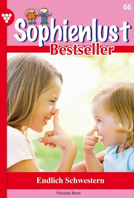 Endlich Schwestern: Sophienlust Bestseller 66 – Familienroman