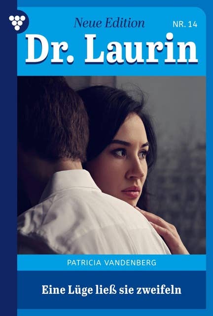 Eine Lüge ließ sie verzweifeln: Dr. Laurin – Neue Edition 14 – Arztroman