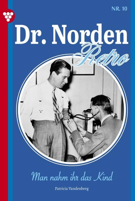 Man nahm ihr das Kind: Dr. Norden – Retro Edition 10 – Arztroman