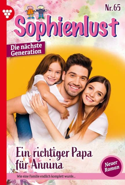 Ein richtiger Papa für Annina: Sophienlust - Die nächste Generation 65 – Familienroman