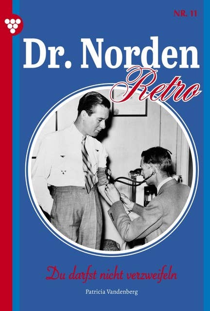 Du darfst nicht verzweifeln: Dr. Norden – Retro Edition 11 – Arztroman