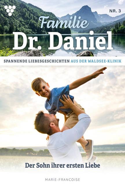 Der Sohn ihrer ersten Liebe: Familie Dr. Daniel 3 – Arztroman
