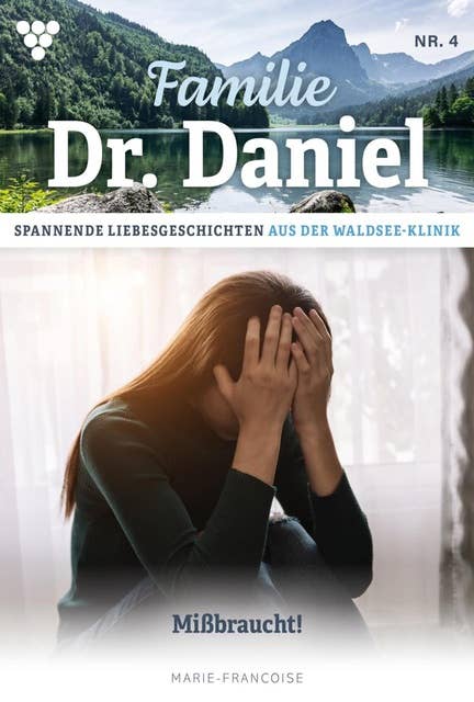 Missbraucht!: Familie Dr. Daniel 4 – Arztroman
