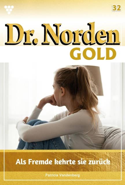 Als Fremde kehrte sie zurück: Dr. Norden Gold 32 – Arztroman