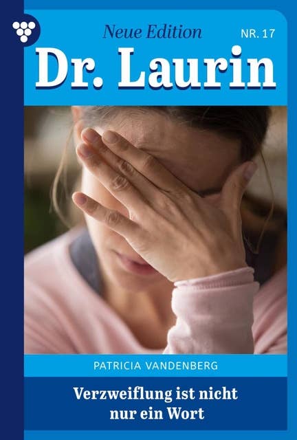 Verzweiflung ist nicht nur ein Wort: Dr. Laurin – Neue Edition 17 – Arztroman
