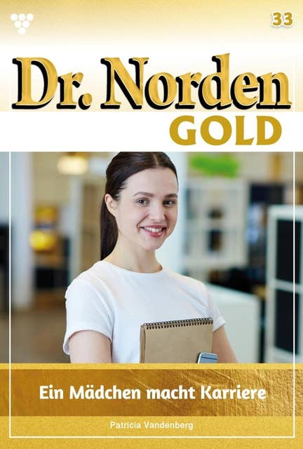 Ein Mädchen macht Karriere: Dr. Norden Gold 33 – Arztroman
