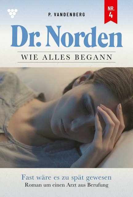 Fast wäre es zu spät gewesen: Dr. Norden – Die Anfänge 4 – Arztroman