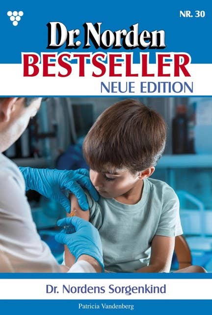 Dr. Nordens Sorgenkind: Dr. Norden Bestseller – Neue Edition 30 – Arztroman