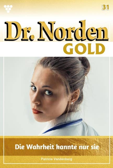 Die Wahrheit kannte nur sie: Dr. Norden Gold 31 – Arztroman