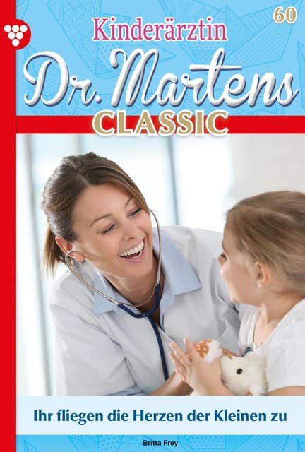 Ihr fliegen die Herzen der Kleinen zu: Kinderärztin Dr. Martens Classic 60 – Arztroman