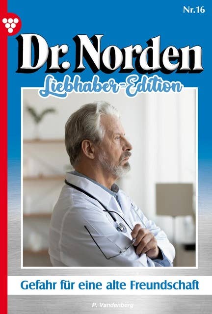 Gefahr für eine alte Freundschaft: Dr. Norden Liebhaber Edition 16 – Arztroman