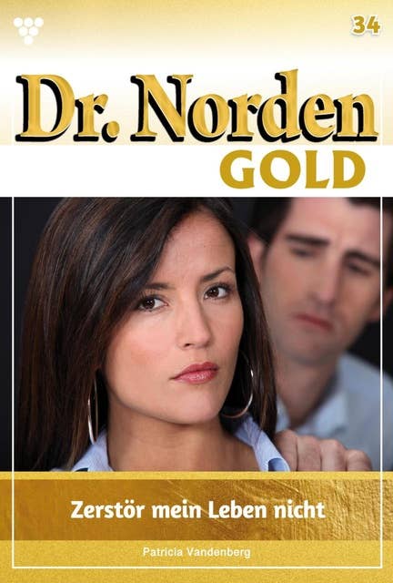 Zerstört mein Leben nicht: Dr. Norden Gold 34 – Arztroman