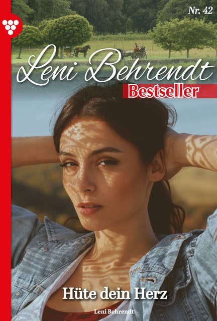 Hüte dein Herz: Leni Behrendt Bestseller 42 – Liebesroman