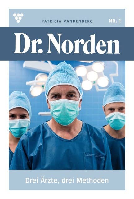 Drei Ärzte, drei Methoden: Dr. Norden 1 – Arztroman