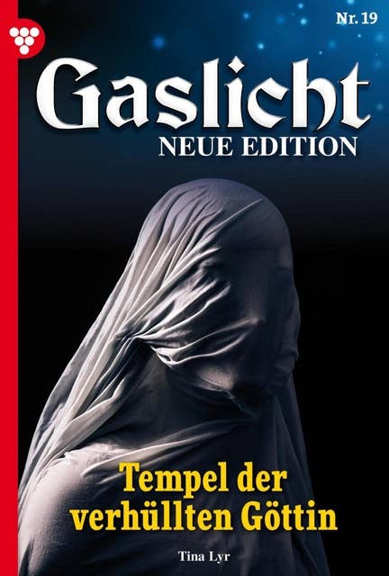 Tempel der verhüllten Göttin: Gaslicht - Neue Edition 19 – Mystikroman