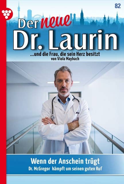 Wenn der Anschein trügt: Der neue Dr. Laurin 82 – Arztroman