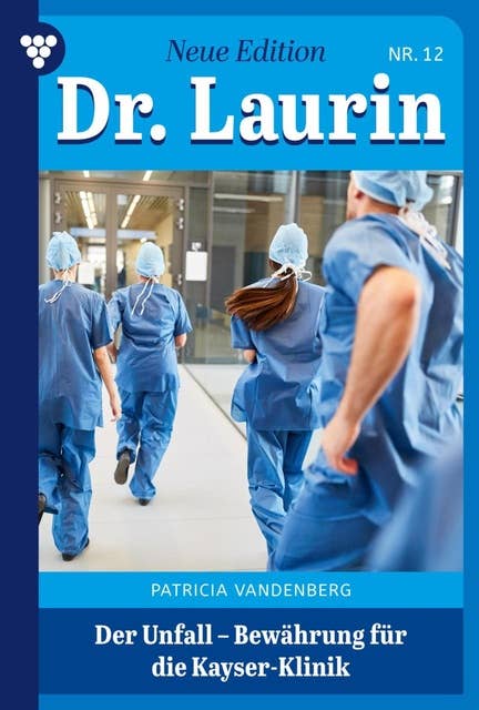 Der Unfall – Bewährung für die Kayser-Klinik: Dr. Laurin – Neue Edition 12 – Arztroman