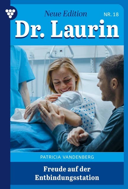 Freude auf der Entbindungsstation: Dr. Laurin – Neue Edition 18 – Arztroman