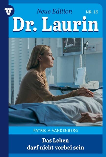 Das Leben darf nicht vorbei sein: Dr. Laurin – Neue Edition 19 – Arztroman